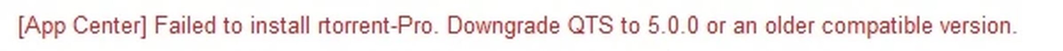 Failed to install rtorrent-Pro. Downgrade QTS to 5.0.0 or an older compatible version..webp
