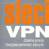 Sieci VPN - zdalna praca i bezpieczeństwo danych